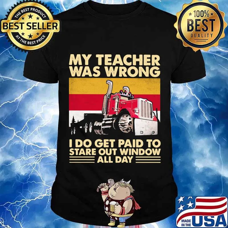 My Teacher Was Wrong I Do Get Paid To Stare Out Window All Day Trucker Vintage Shirt