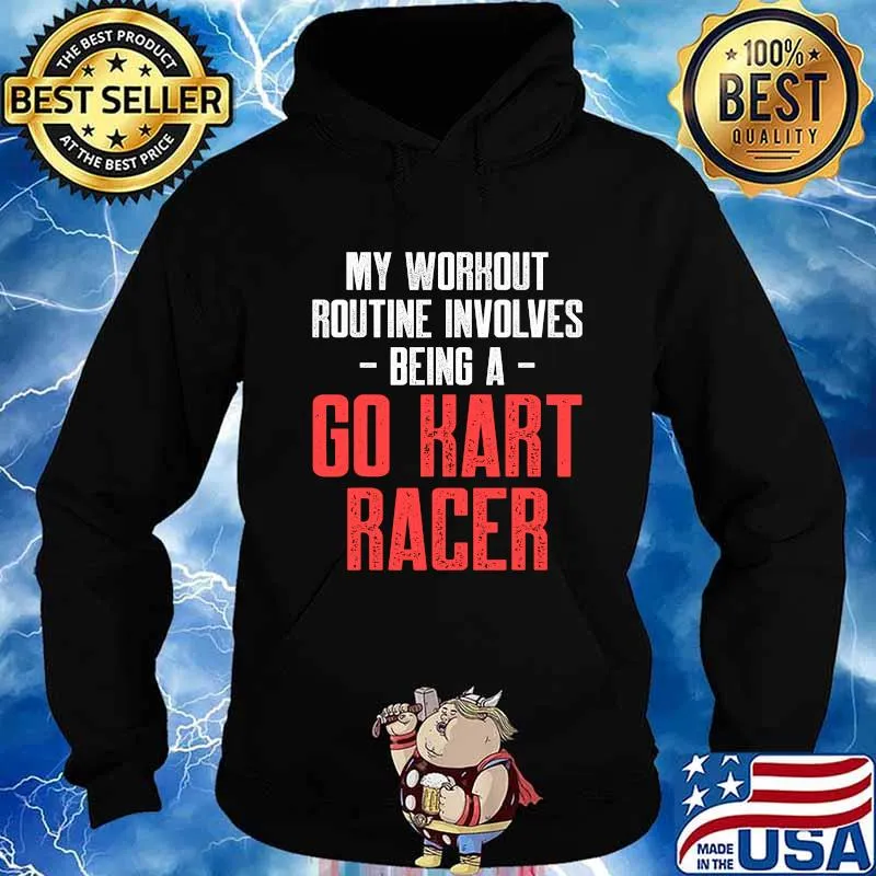 My Workout Routine Involves Being A Go Kart Racer Karting Go-Cart Racer Shirt Hoodie
