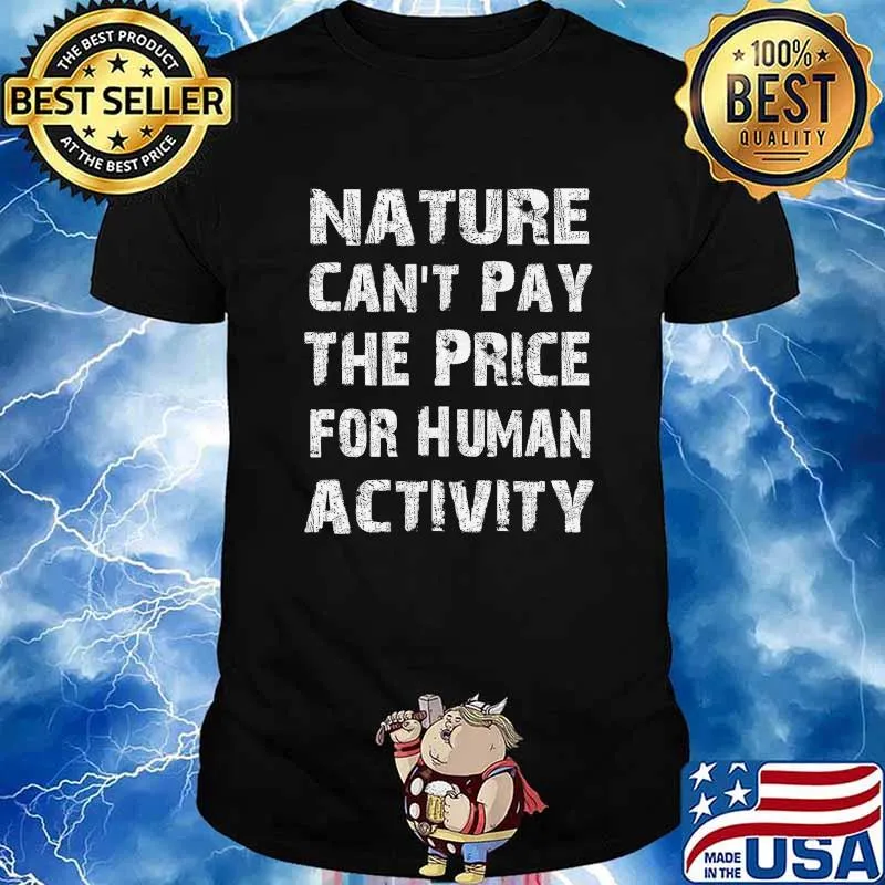 Nature Can't Pay The Price For Human Activity Graffiti Shirt