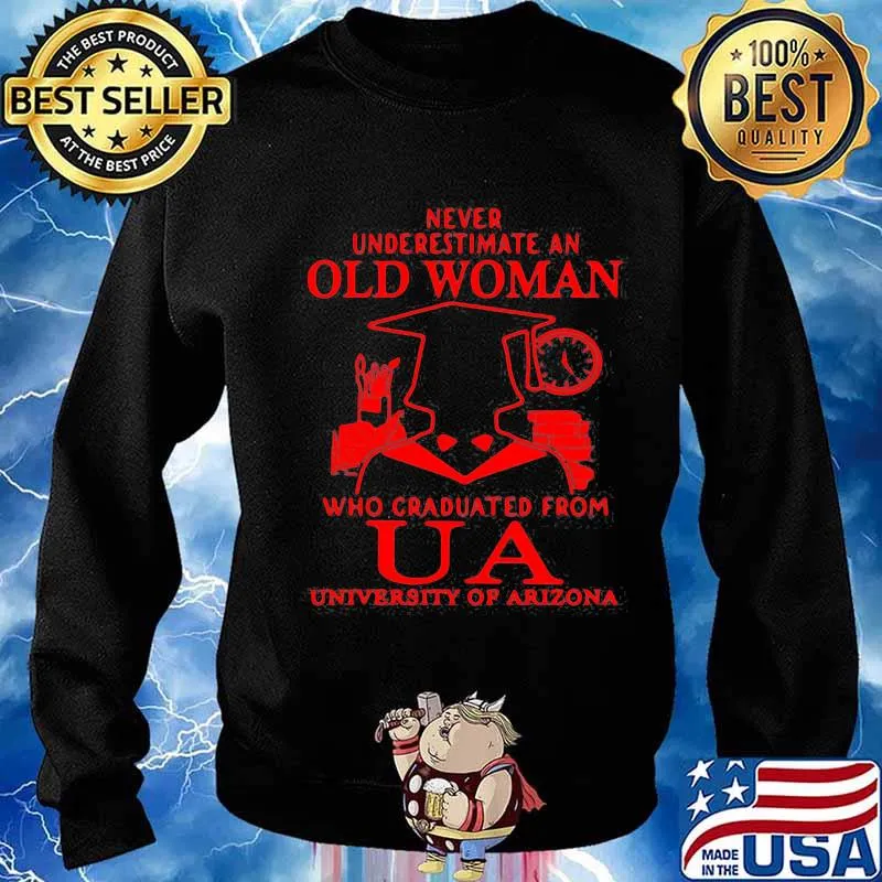 Never Underestimate An Old Man Who Graduated From Us University Of Arizona Association Shirt Sweater
