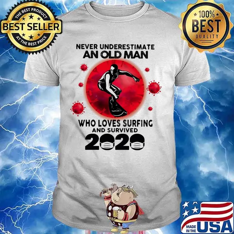 Never Underestimate An Old Man Who Loves Surfing And Survived 2020 Corona Virus Shirt
