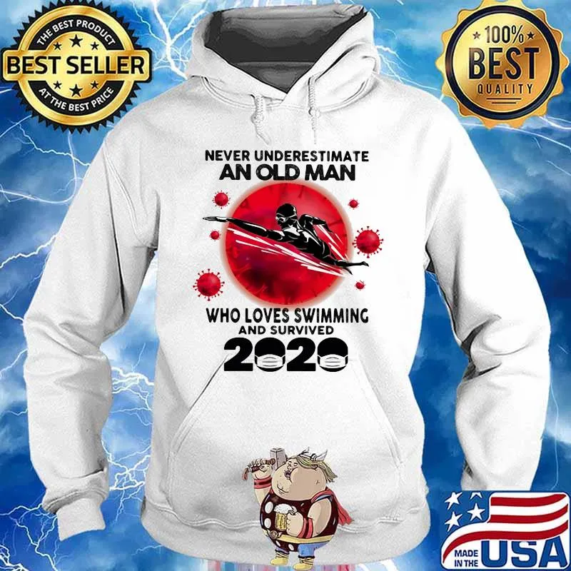 Never Underestimate An Old Man Who Loves Swimming And Survived 2020 Corona Virus Shirt Hoodie