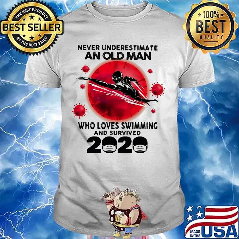 Never Underestimate An Old Man Who Loves Swimming And Survived 2020 Corona Virus Shirt