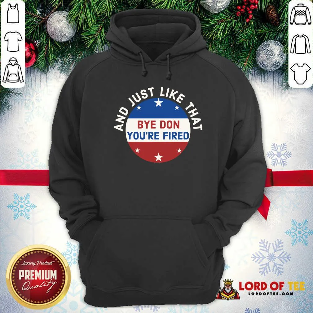 Nice Bye Don Youre Fired Just Like That Election 2020 Stars Shirt - Image 5