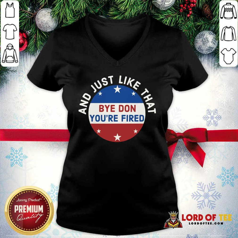 Nice Bye Don Youre Fired Just Like That Election 2020 Stars Shirt - Image 2