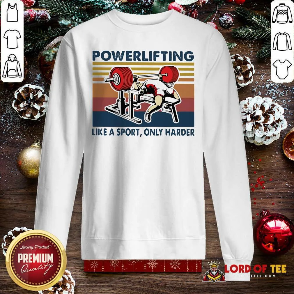 Nice Powerlifting Like A Sport Only Harder Vintage Shirt - Image 5