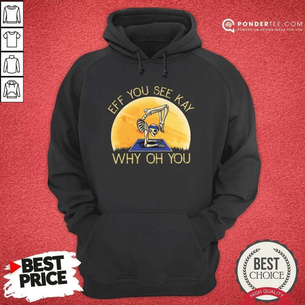 Nice Skeleton Yoga Eff You See Kay Why Oh You Shirt - Image 5
