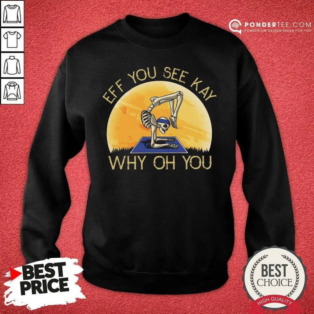 Nice Skeleton Yoga Eff You See Kay Why Oh You Shirt - Image 4