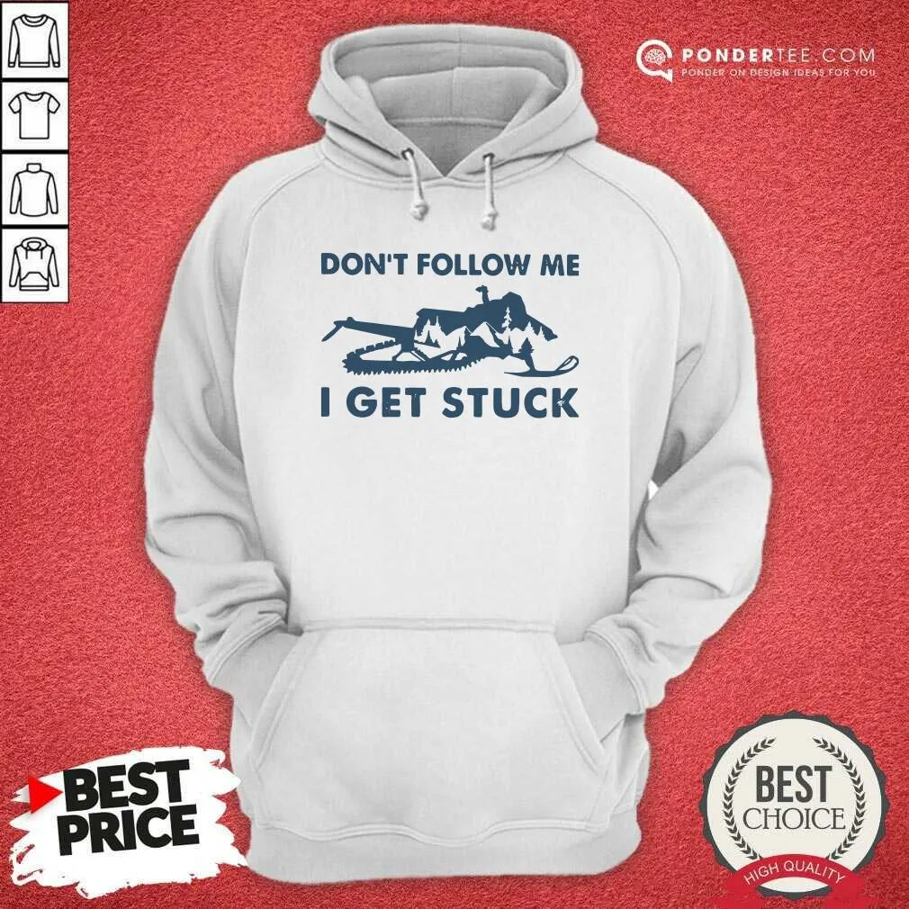 Nice Snowmobiling Dont Follow Me I Get Stuck Shirt - Image 4