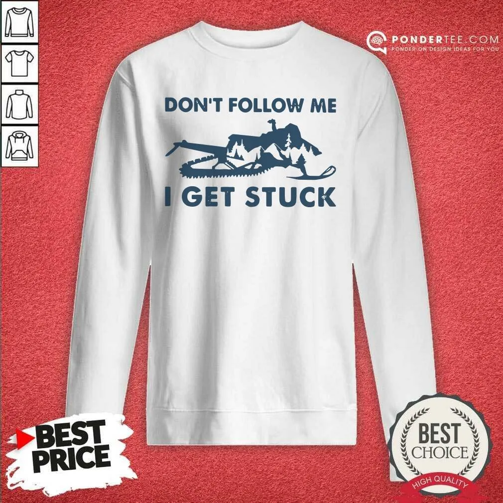 Nice Snowmobiling Dont Follow Me I Get Stuck Shirt - Image 3