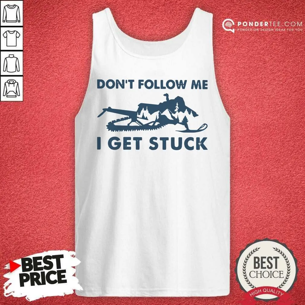 Nice Snowmobiling Dont Follow Me I Get Stuck Shirt - Image 2