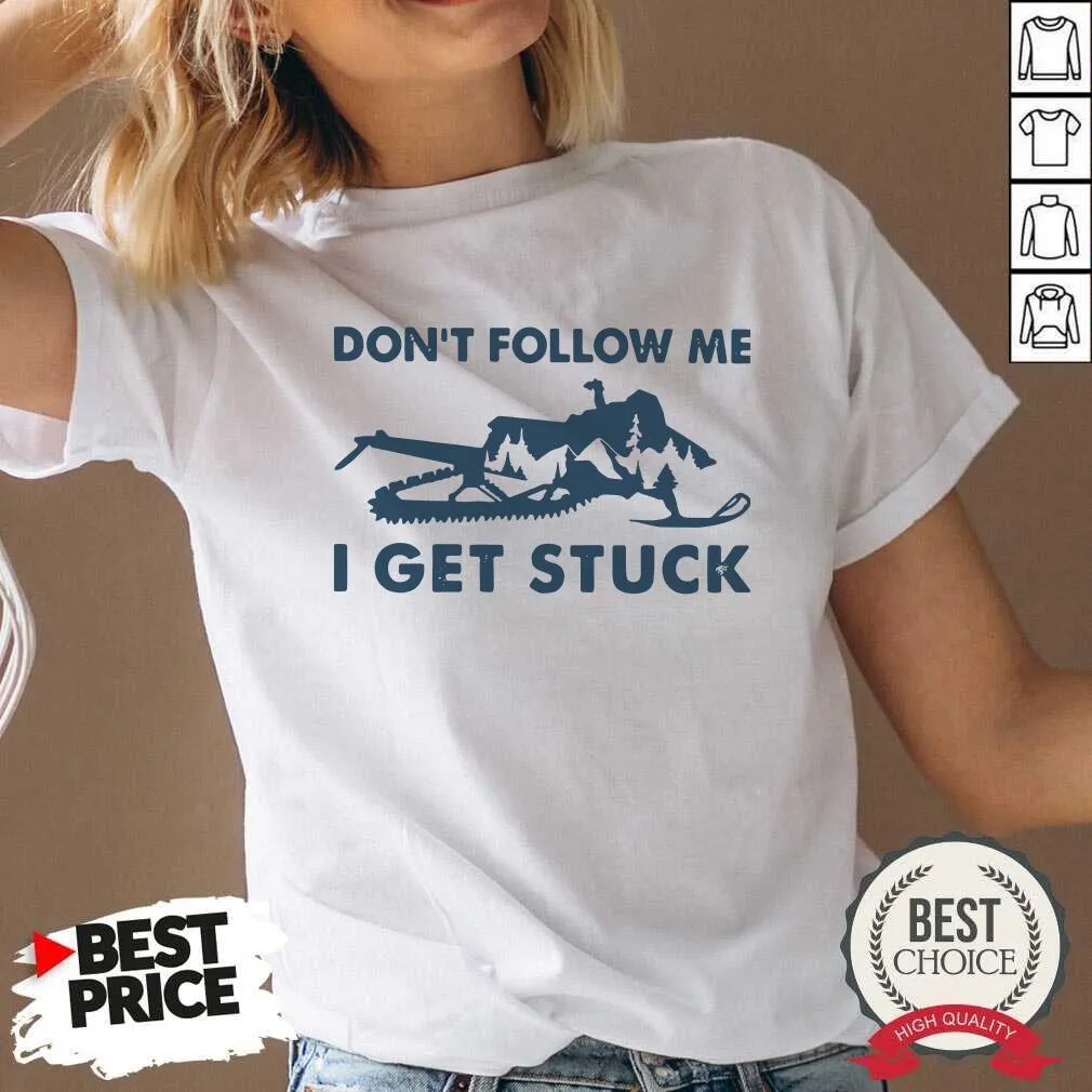 Nice Snowmobiling Dont Follow Me I Get Stuck Shirt - Image 5