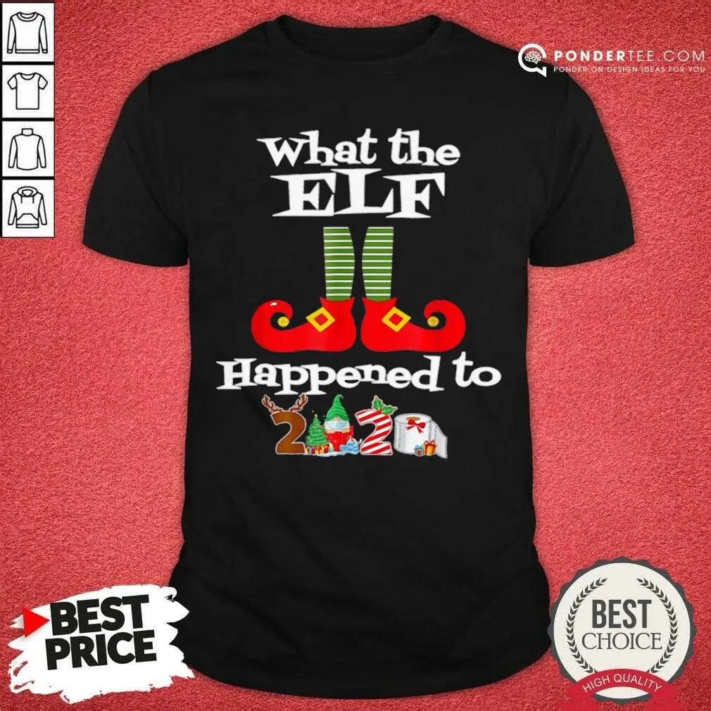 Nice What The Elf Happened To 2020 Christmas Holiday Shirt