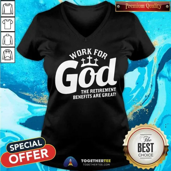 Nice Work For God The Retirement Benefits Are Great Shirt - Image 2