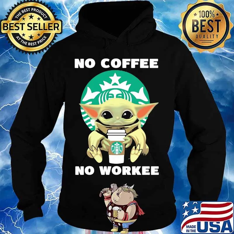 No Coffee No Workee Baby Yoda Starbucks Shirt Hoodie