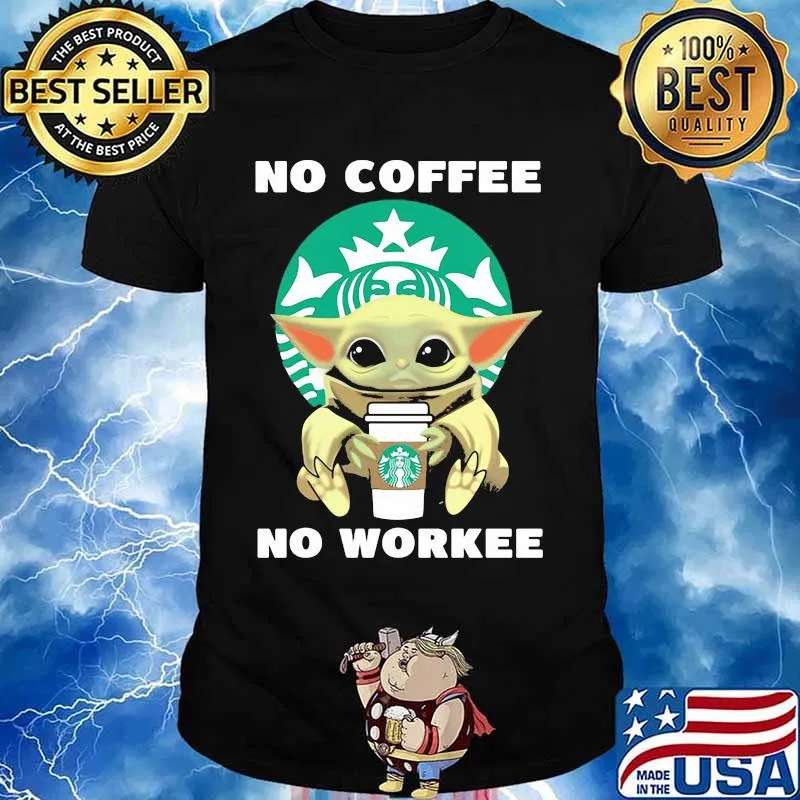 No Coffee No Workee Baby Yoda Starbucks Shirt