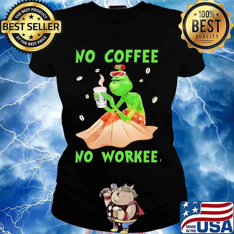 No Coffee No Workee Grinch Coffee Starbucks Xmas Shirt Ladies tee