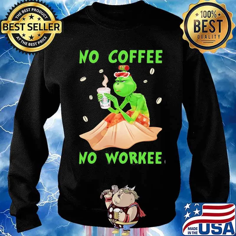 No Coffee No Workee Grinch Coffee Starbucks Xmas Shirt Sweater