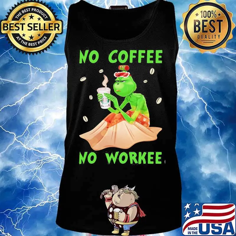 No Coffee No Workee Grinch Coffee Starbucks Xmas Shirt Tank top