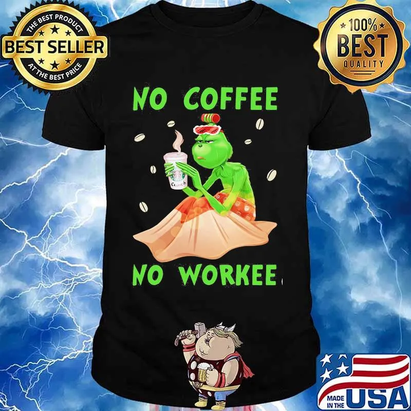 No Coffee No Workee Grinch Coffee Starbucks Xmas Shirt