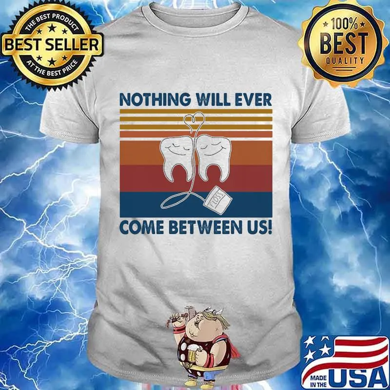 Nothing Will Ever Come Between Us Tooth Vintage Shirt