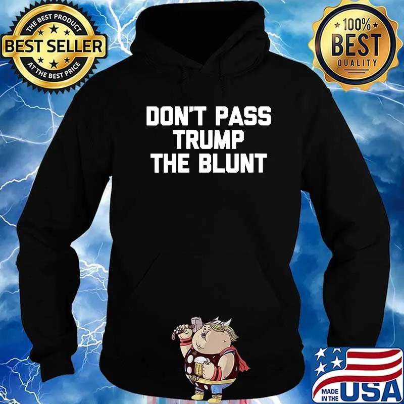 Official Don't Pass Trump The Blunt Shirt Hoodie