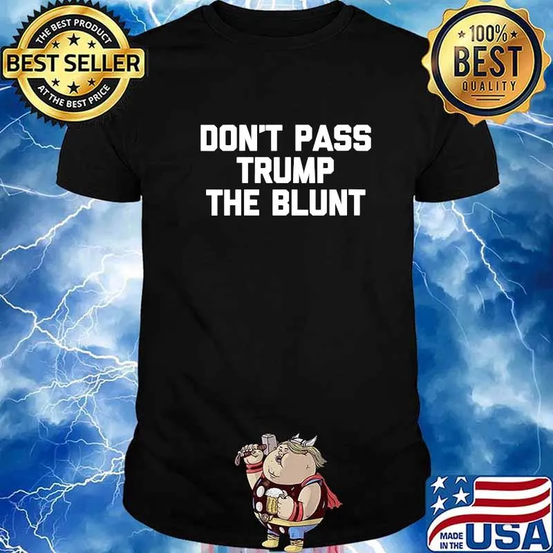 Official Don't Pass Trump The Blunt Shirt