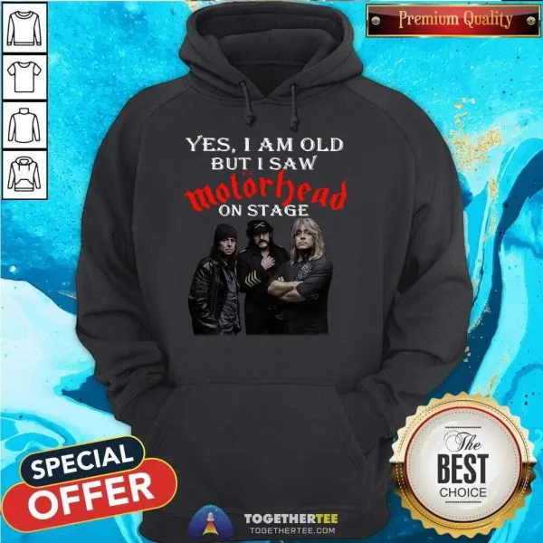 Official Yes I Am Old But I Saw Motorhead On Stage Shirt - Image 5