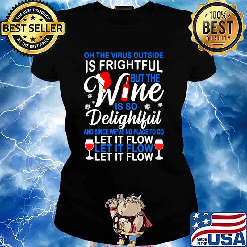 Oh The Virus Outside Is Frightful But This Wine Is So Delightful And Since We’ve No Place To Go Let Christmas Shirt Ladies tee