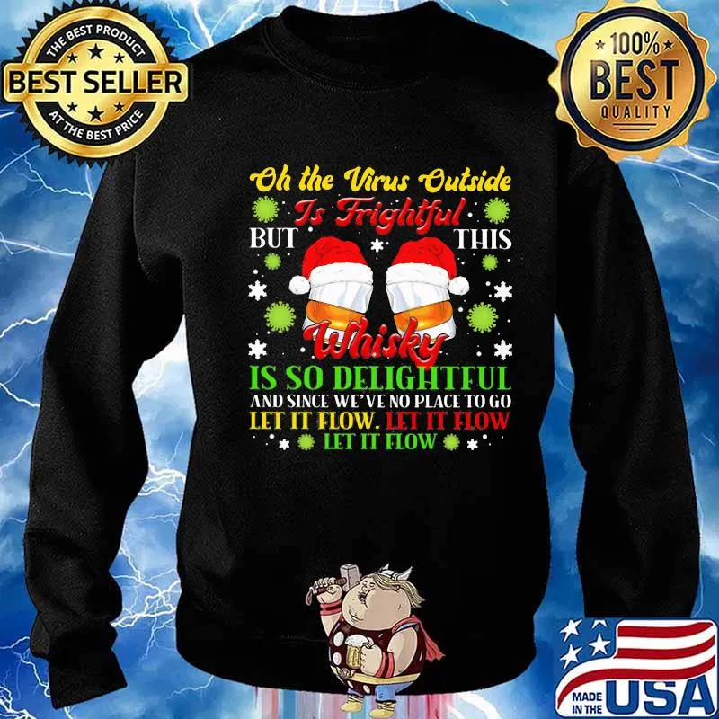 Oh The Virus Outside Is Frightful Whisky Is So Delightful Let It Flow Wear Santa Hat Xmas Shirt Sweater