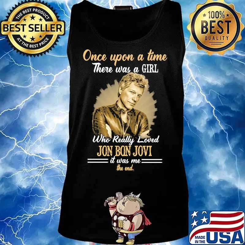 Once Upon A Time There Was A Girl Who Really Loved Jon Bon Jovi It Was Me The End Quote Shirt Tank top