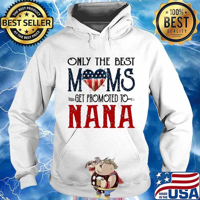 Only The Best Móm Get Promoted To Na Na American Flag Shirt Hoodie