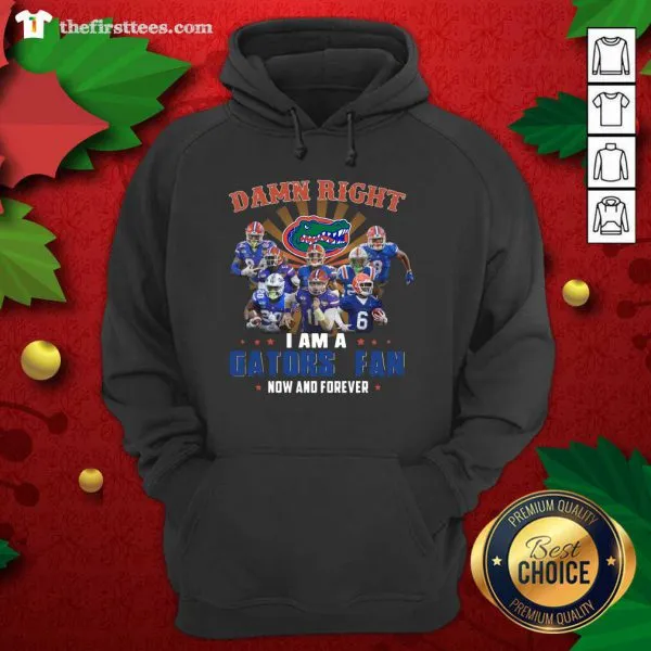 Original Damn Right I Am A Gators Fan Now And Forever Shirt - Image 5