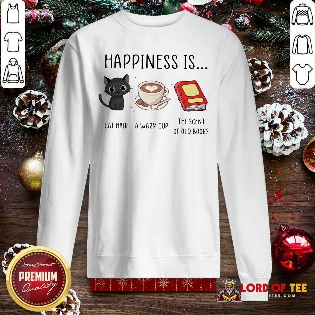 Original Happiness Is Cat Hair A Warm Cup The Scent Of Old Books Shirt - Image 5