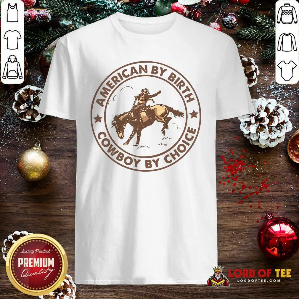 Perfect Horse American By Birth Cowboy By Choice Shirt