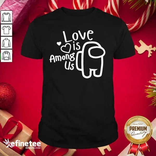 Perfect Love Is Among Us Valentines Day Love Shirt