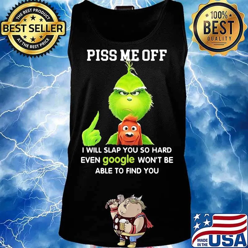 Piss Me Off I Will Slap You So Hard Even Google Won’t Be Able To Find You Grinch Shirt Tank top