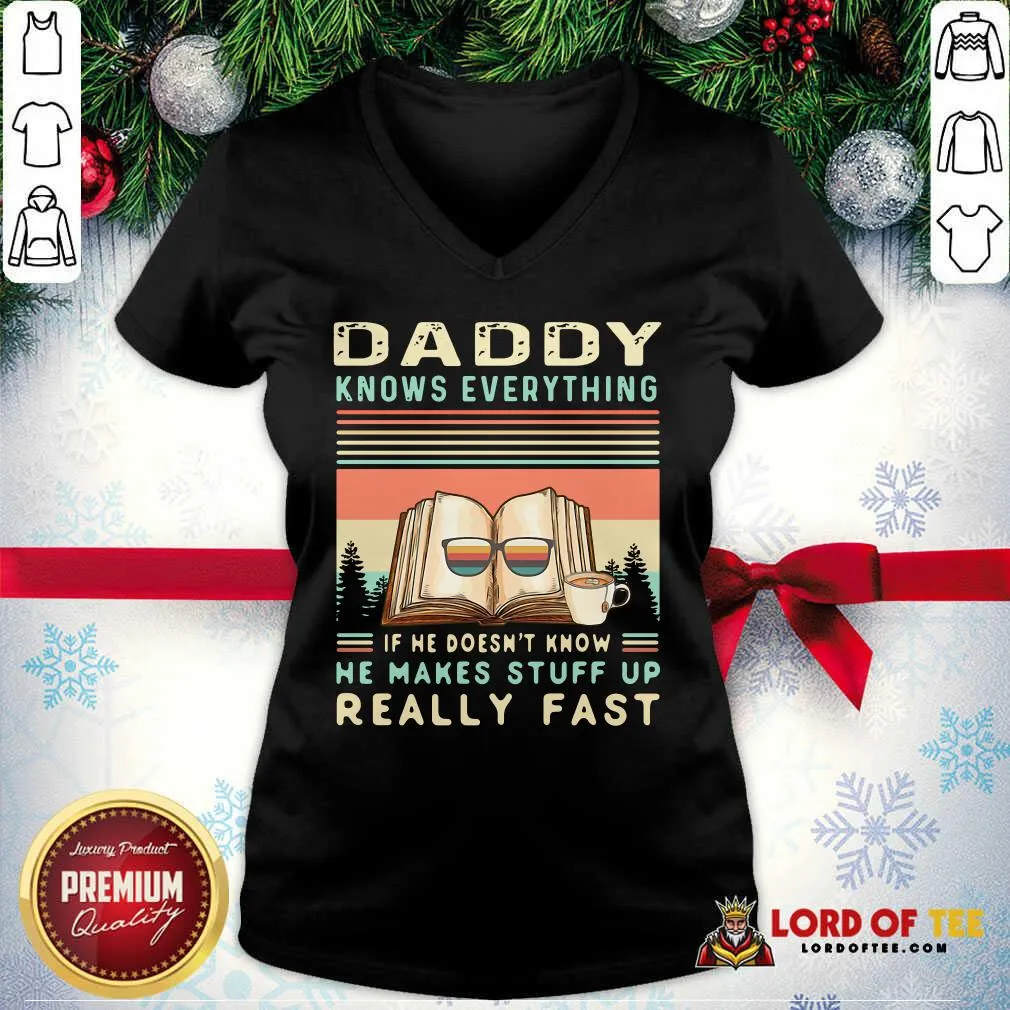 Premium Daddy Know Everything If He Doesnt Know He Makes Stuff Up Really Fast Shirt - Image 3