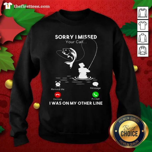 Premium Fishing Sorry I Missed Your Call I Was On My Other Line Shirt - Image 2
