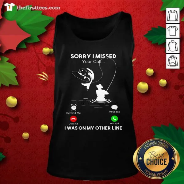 Premium Fishing Sorry I Missed Your Call I Was On My Other Line Shirt - Image 4