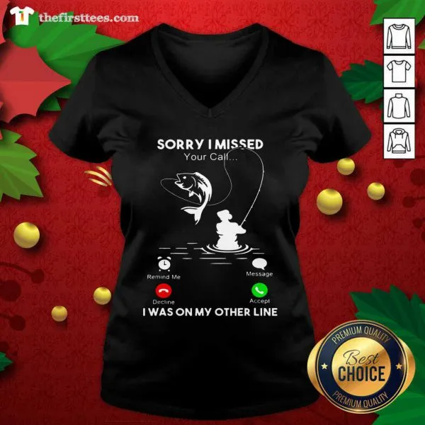 Premium Fishing Sorry I Missed Your Call I Was On My Other Line Shirt - Image 3