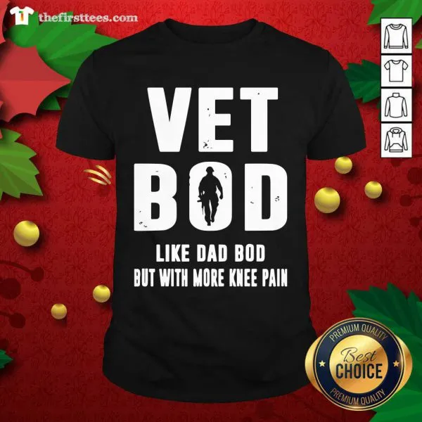 Premium Vet Bod Like Dad Bod But With More Knee Pain Shirt