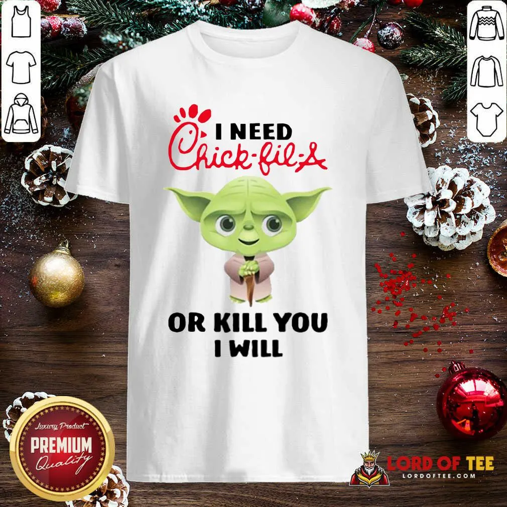 Pretty Baby Yoda I Need A Chick-Fil-A Or Kill You I Will Shirt