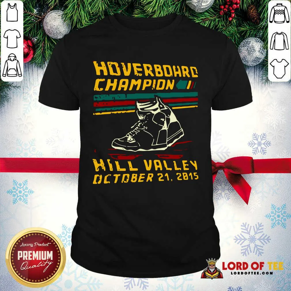Pretty Hoverboard Champion Hill Valley October 21 2015 Shirt
