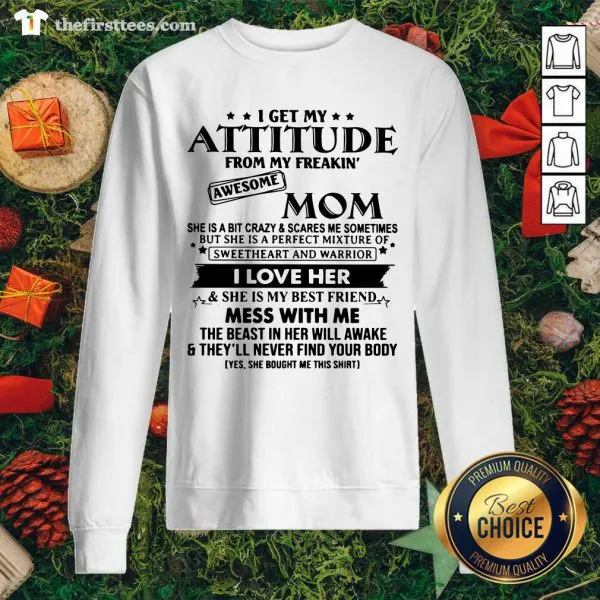 Pretty I Get My Attitude From My Freakin Awesome Mom Shirt - Image 2