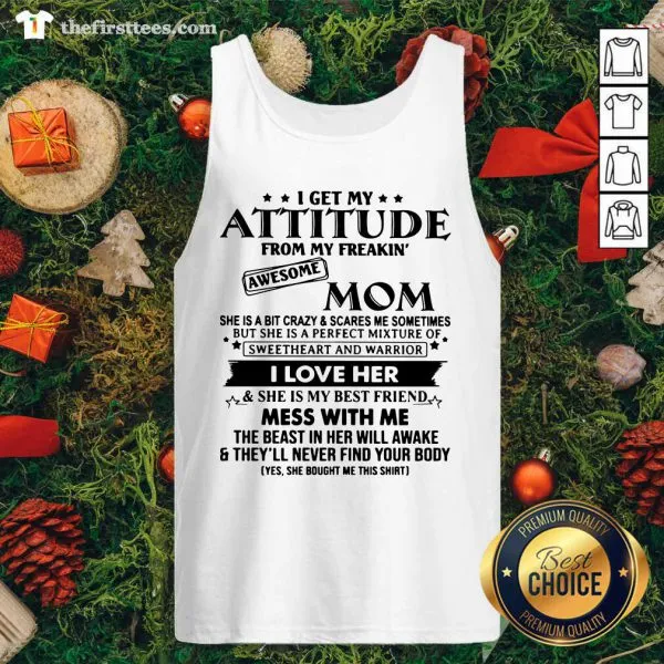 Pretty I Get My Attitude From My Freakin Awesome Mom Shirt - Image 4