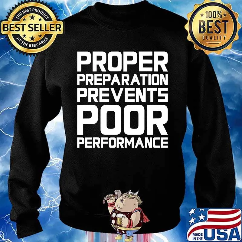 Proper Preparation Prevents Poor Performance Athlete Gym Shirt Sweater