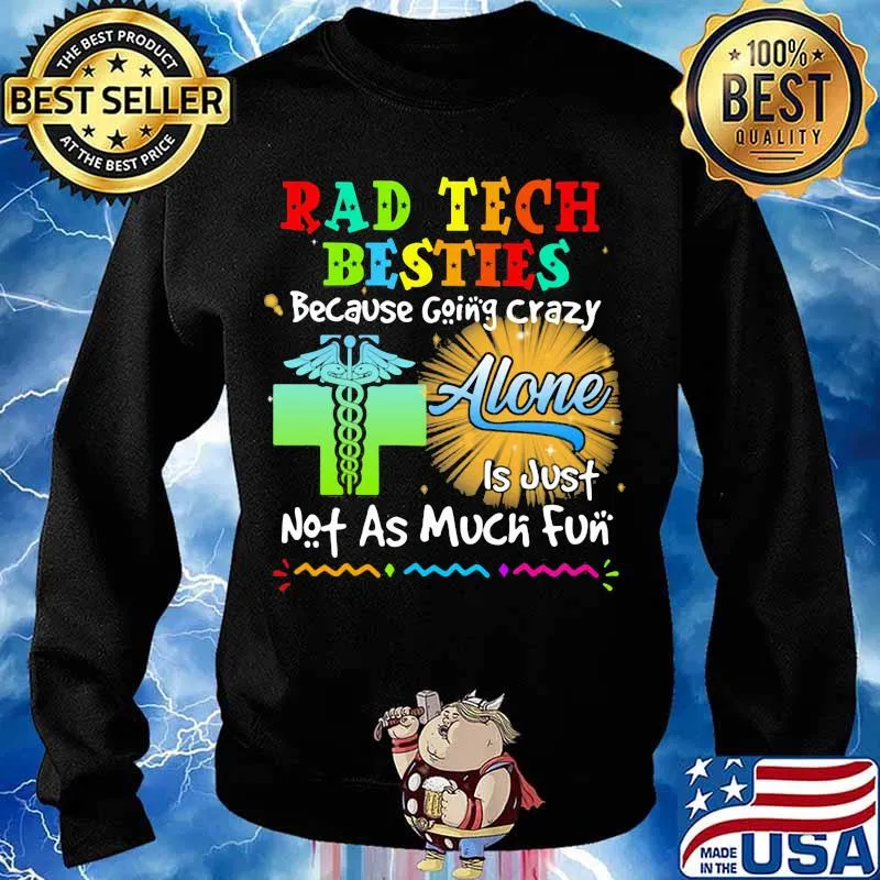 Rad Tech Besties Because Going Crazy Alone Not As Much Fun Shirt Sweater