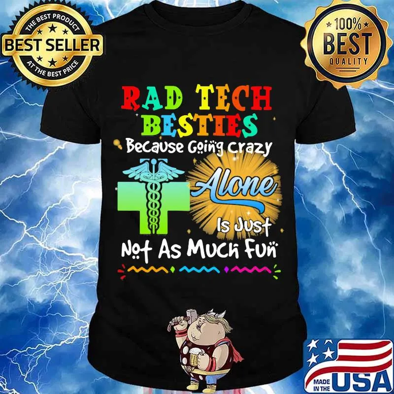 Rad Tech Besties Because Going Crazy Alone Not As Much Fun Shirt