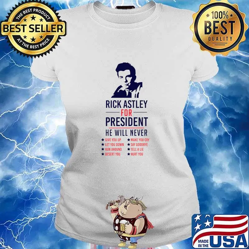 Rick Astley For President he will never Shirt Ladies tee